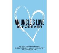 An Uncle's Love is Forever: 90 Days of Affirmations, Encouragement & Daily Inspiration - Words of Confidence, Gratitude, Motivation & Love to Build Funcle Up & Celebrate Unc