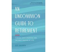 An Uncommon Guide to Retirement: Finding God's Purpose for the Next Season of Life