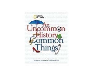 An Uncommon History of Common Things by Bethanne Patrick, John Thompson (2011) Paperback