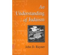 [( An Understanding of Judaism )] [by: John D. Rayner] [Nov-1997]