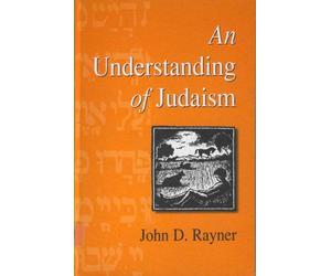 [( An Understanding of Judaism )] [by: John D. Rayner] [Nov-1997]