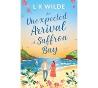 An Unexpected Arrival at Saffron Bay: A Heartwarming Small-Town Romance About Second Chances and Surprise Families