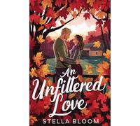 An Unfiltered Love: A Heartwarming Small Town Romance about New Beginnings