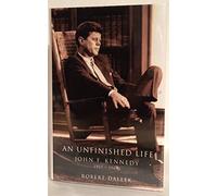 An Unfinished Life: John F. Kennedy, 1917-1963