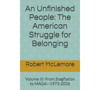 An Unfinished People: The American Struggle for Belonging: Volume III: From Stagflation to MAGA-1973-2026