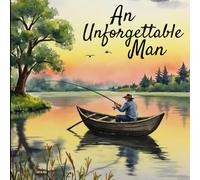 An Unforgettable Man Funeral Guest Book - Peaceful Fishing & Lake Theme Memorial Sign-In Book: Celebration of Life Guest Registry with Tribute, Condolence & Memory Pages for Fishermen & Outdoorsmen