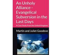 An Unholy Alliance - Evangelical Subversion in the Last Days: A Case Study from the United Kingdom.