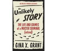 An Unlikely Story: The Life and Crimes of a Master Criminal (retired)