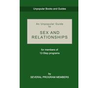 An Unpopular Guide to Sex and Relationships: for people in 12-Step programs