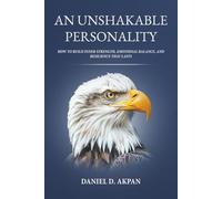 An Unshakable Personality: How to Build Inner Strength, Emotional Balance, and Resilience that Lasts.