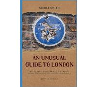 An Unusual Guide to London: 100 Quirky, Unusual and Just Plain Weird Things to see and do in London.