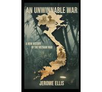 An Unwinnable War: A New History of the Vietnam War