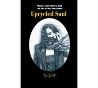 An Upcycled Soul Memoir: POEMS, PLOT TWISTS, AND THE ART OF NOT SHRINKING