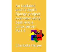 An Updated and in depth Django project overview using bash and a Linux server Part 6
