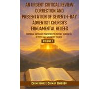 An Urgent Critical Review Correction And Presentation Of Seventh-Day Adventist Church's Fundamental Beliefs: DOCTRINAL MESSAGES PROPHESIED TO PROVOKE SHAKING IN SEVENTH-DAY ADVENTIST CHURCH VOLUME 1