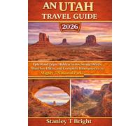 An Utah Travel Guide 2026: Epic Road Trips, Hidden Gems, Scenic Drives, Must-See Hikes, and Complete Itineraries for the Mighty 5 National Parks
