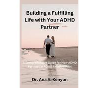 Ana A Kenyon Building a fulfilling life with your ADHD Partner (Tascabile)