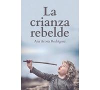Ana Amparo Acosta Rodriguez La Crianza Rebelde (Tascabile)