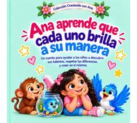 Ana aprende que cada uno brilla a su manera: Un cuento para ayudar a los niños a descubrir sus talentos, respetar las diferencias y creer en sí mismos.