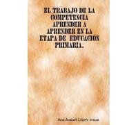 Ana Araceli Lop El Trabajo De La Competencia Aprender a Aprender En (Tascabile)