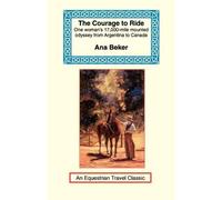 Ana Beker The Courage to Ride (Tascabile) Equestrian Travel Classics