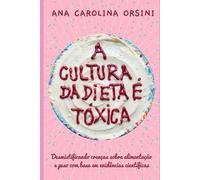 Ana Carolina Orsini A Cultura da Dieta é Tóxica (Tascabile)