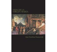 Ana Catalina Emmerick Vida de la Virgen María (Tascabile)