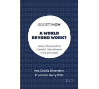 Ana Cecilia Dinerstein Frederick Harry Pitts A World Beyond Work? (Tascabile)