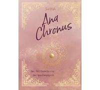 Ana Chronus: Der Füllfederhalter der Quantenphysik, ein bewusstseinserweiternder Zeitreiseroman mit transformierendem Subliminal-Wortcode