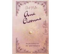 Ana Chronus - Der Füllfederhalter der Quantenphysik - ein spirituell-philosophischer Zeitreiseroman, der zeigt, dass wir selbst Schöpfer unserer ... Leben verändern und transformieren können.
