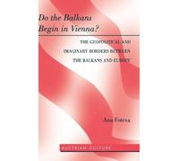 Ana Foteva Do the Balkans Begin in Vienna? The Geopolitical a (Copertina rigida)