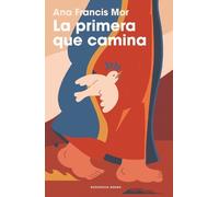 Ana Francis Mor La primera que camina / The First One Who Walks (Tascabile)