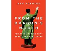 From the Dragon's Mouth: 10 True Stories That Unveil the Real China