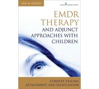 Ana Gomez EMDR Therapy and Adjunct Approaches with Children (Tascabile)