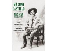 Ana-Isabel Aliaga-Buchena Maximo Castillo and the Mexican Revolutio (Tascabile)