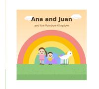 Ana, Juan and the Rainbow Kingdom
