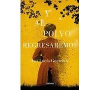Ana Lucia Guerre Y al polvo regresaremos / And to Dust We Will Retu (Tascabile)