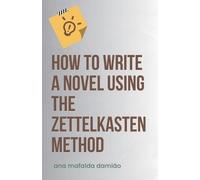 Ana Mafalda Damiã How to write a novel using the Zettelkasten Metho (Tascabile)