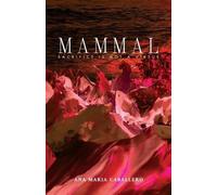 Ana María Caballero Mammal (Tascabile) Steel Toe Books Poetry Award