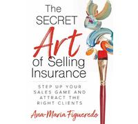Ana-Maria Figueredo The Secret Art of Selling Insurance (Tascabile)