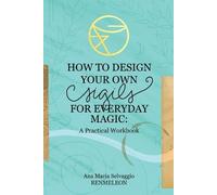 Ana Maria Selvaggio How to Design Your Own Sigils for Everyday Magic (Tascabile)