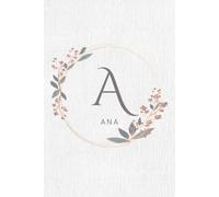 Ana Notebook: Ana Personalized Floral Name Journal Featuring the Letter A Elegant Flower Frame Notebook for Writing Journaling Notes Gratitude School ... 6x9 inches | 120 pages | Lined Blank Notebook