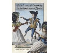 Ana P Sánchez-Rojo Music and Modernity in Enlightenment Spain (Copertina rigida)
