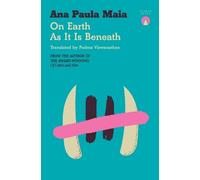 Ana Paula Maia On Earth As It Is Beneath (Tascabile)