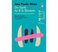 Ana Paula Maia On Earth As It Is Beneath (Tascabile)
