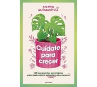 Cuídate para crecer/ Take Care of Yourself to Grow: 100 Herramientas Psicológicas Para Desarrollar La Autoestim a Que Mereces