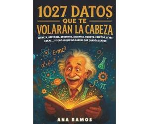 Ana Ramos 1027 Datos que te Volarán la Cabeza (Tascabile)