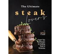 Ana Rose The Ultimate Steak Lover's Cookbook (Tascabile)