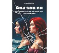 Ana Sou Eu: Uma jornada fictícia e real sobre viver com bipolaridade