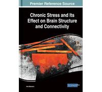 Ana Starcevic Chronic Stress and Its Effect on Brain Structur (Copertina rigida)